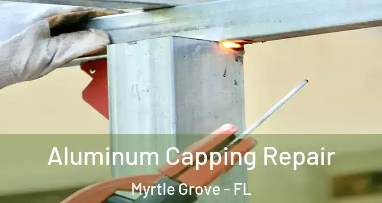 Aluminum Capping Repair Myrtle Grove - FL