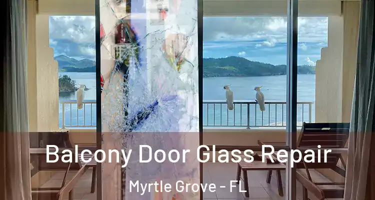 Balcony Door Glass Repair Myrtle Grove - FL