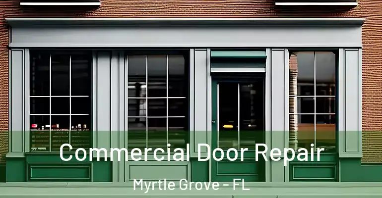 Commercial Door Repair Myrtle Grove - FL