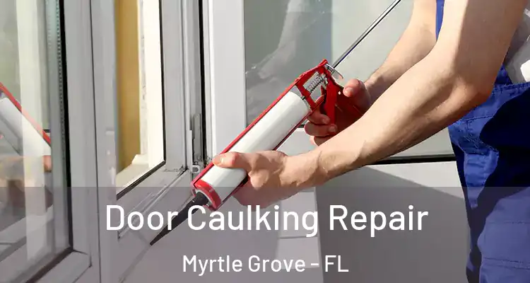 Door Caulking Repair Myrtle Grove - FL