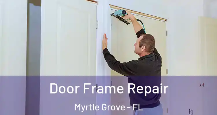 Door Frame Repair Myrtle Grove - FL