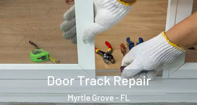 Door Track Repair Myrtle Grove - FL