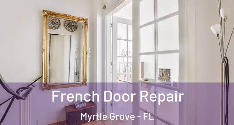 French Door Repair Myrtle Grove - FL