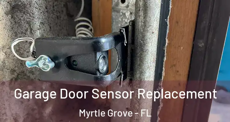 Garage Door Sensor Replacement Myrtle Grove - FL