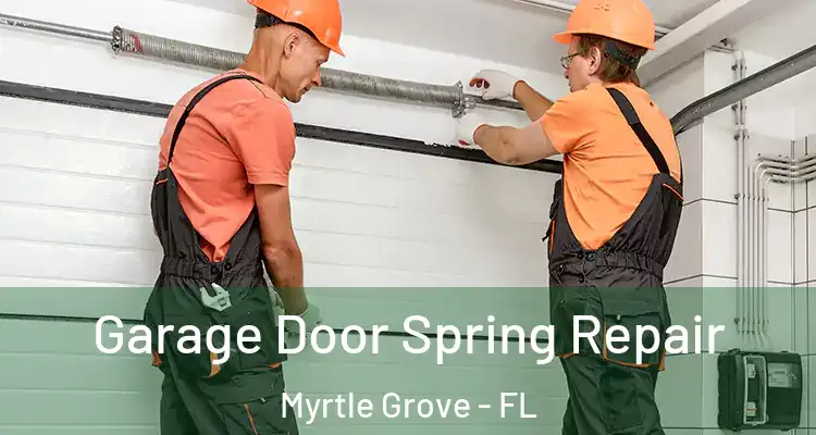 Garage Door Spring Repair Myrtle Grove - FL