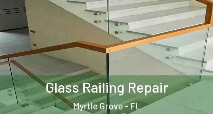 Glass Railing Repair Myrtle Grove - FL