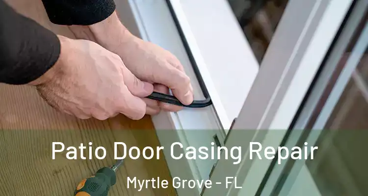 Patio Door Casing Repair Myrtle Grove - FL