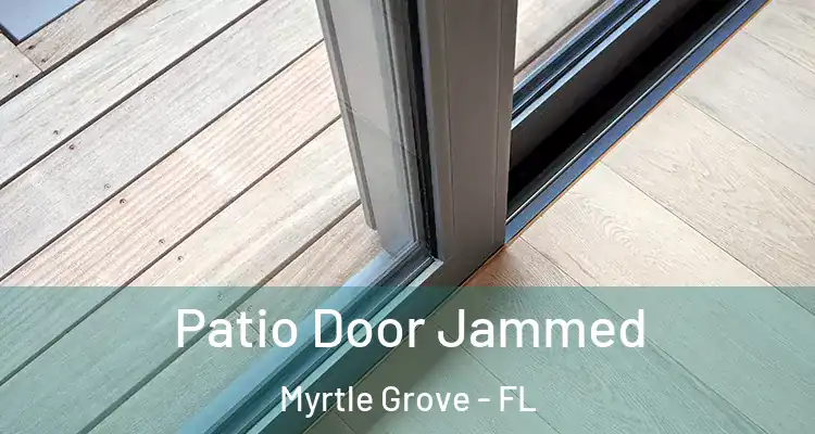 Patio Door Jammed Myrtle Grove - FL