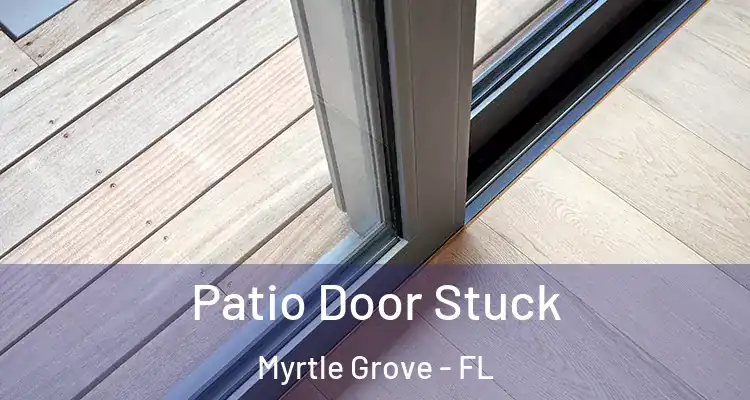 Patio Door Stuck Myrtle Grove - FL