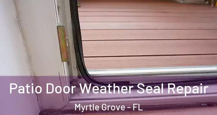 Patio Door Weather Seal Repair Myrtle Grove - FL