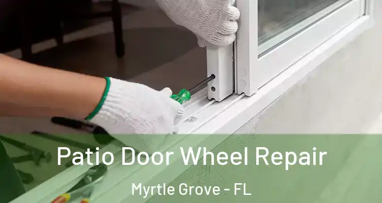 Patio Door Wheel Repair Myrtle Grove - FL