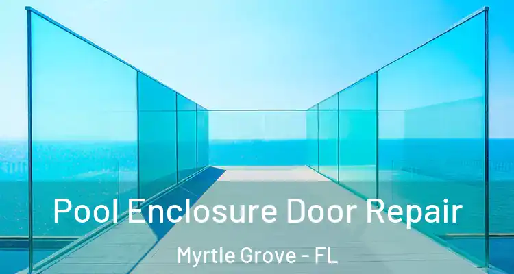 Pool Enclosure Door Repair Myrtle Grove - FL