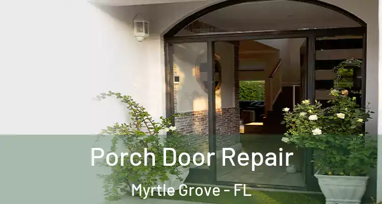 Porch Door Repair Myrtle Grove - FL