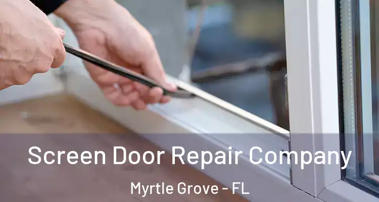 Screen Door Repair Company Myrtle Grove - FL