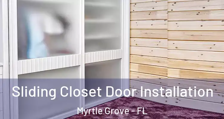 Sliding Closet Door Installation Myrtle Grove - FL