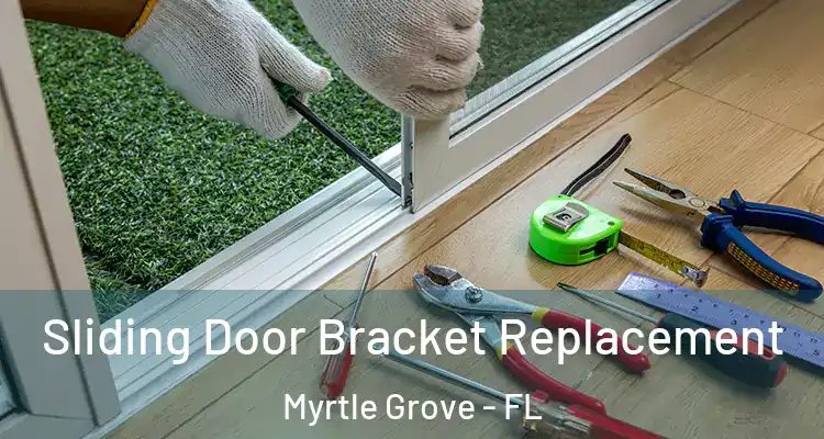 Sliding Door Bracket Replacement Myrtle Grove - FL