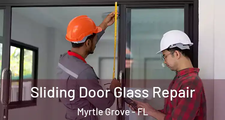 Sliding Door Glass Repair Myrtle Grove - FL