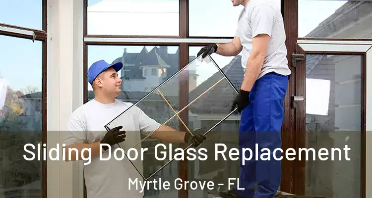 Sliding Door Glass Replacement Myrtle Grove - FL