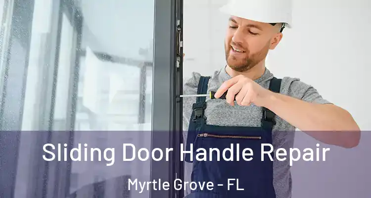 Sliding Door Handle Repair Myrtle Grove - FL