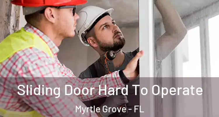 Sliding Door Hard To Operate Myrtle Grove - FL