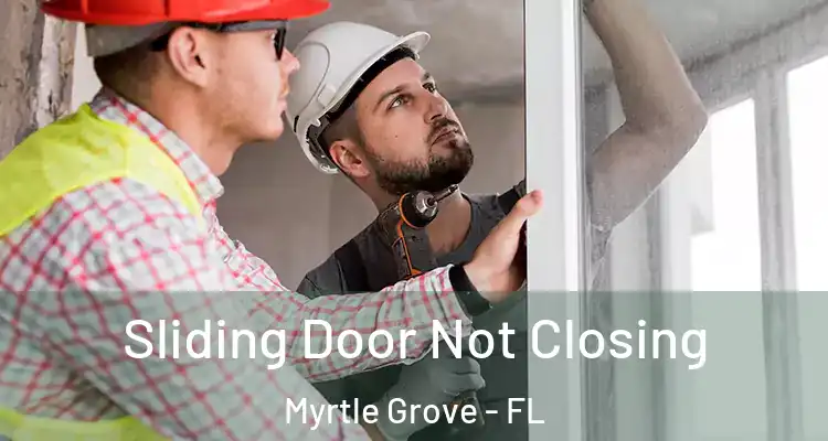 Sliding Door Not Closing Myrtle Grove - FL
