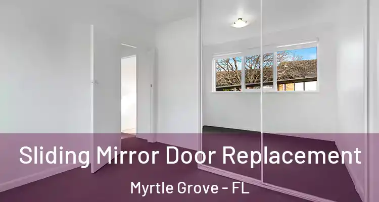 Sliding Mirror Door Replacement Myrtle Grove - FL