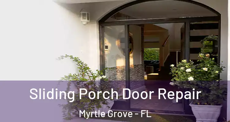 Sliding Porch Door Repair Myrtle Grove - FL