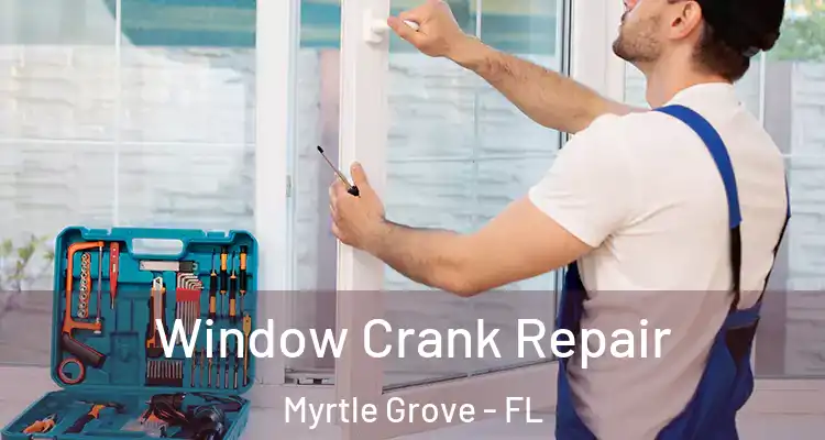 Window Crank Repair Myrtle Grove - FL